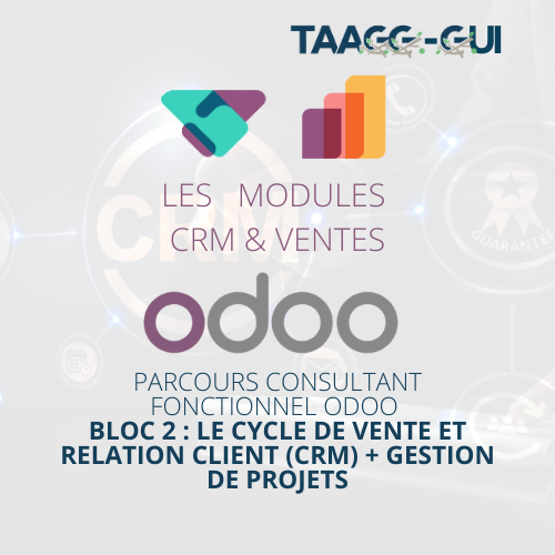 Modules CRM & VENTES (CRM & SALES) - Parcours consultant fonctionnel ODOO - Bloc 2 : Le Cycle de Vente et Relation Client (CRM) + Gestion de projets